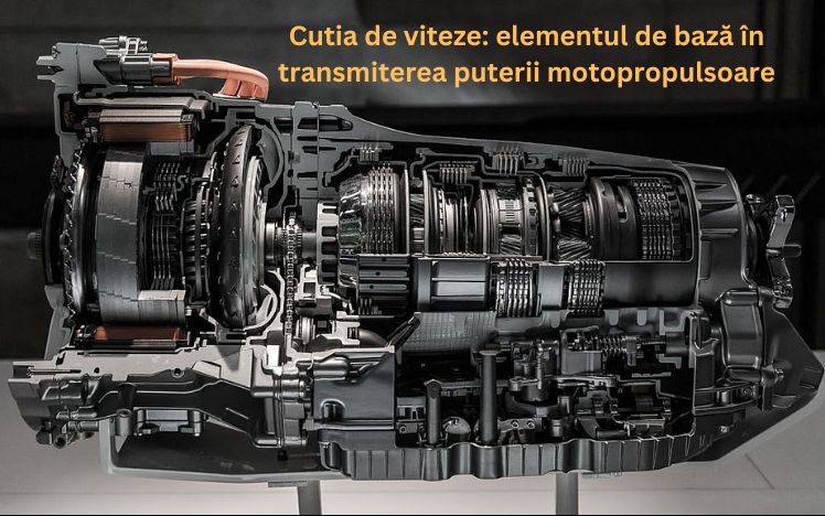 Cutia de viteze: elementul de bază în transmiterea puterii motopropulsoare